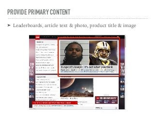 PROVIDE PRIMARY CONTENT
➤ Leaderboards, article text & photo, product title & image
 