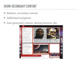 SHOW SECONDARY CONTENT
➤ Sidebars, secondary content
➤ Additional navigation
➤ User-generated content, sharing buttons, ads
 