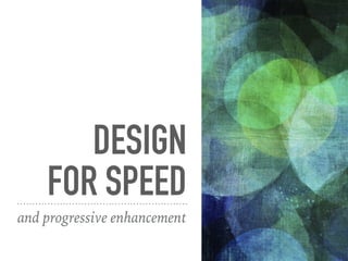 Designing speed with progressive enhancement