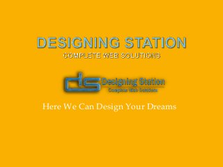 Here We Can Design Your Dreams
 