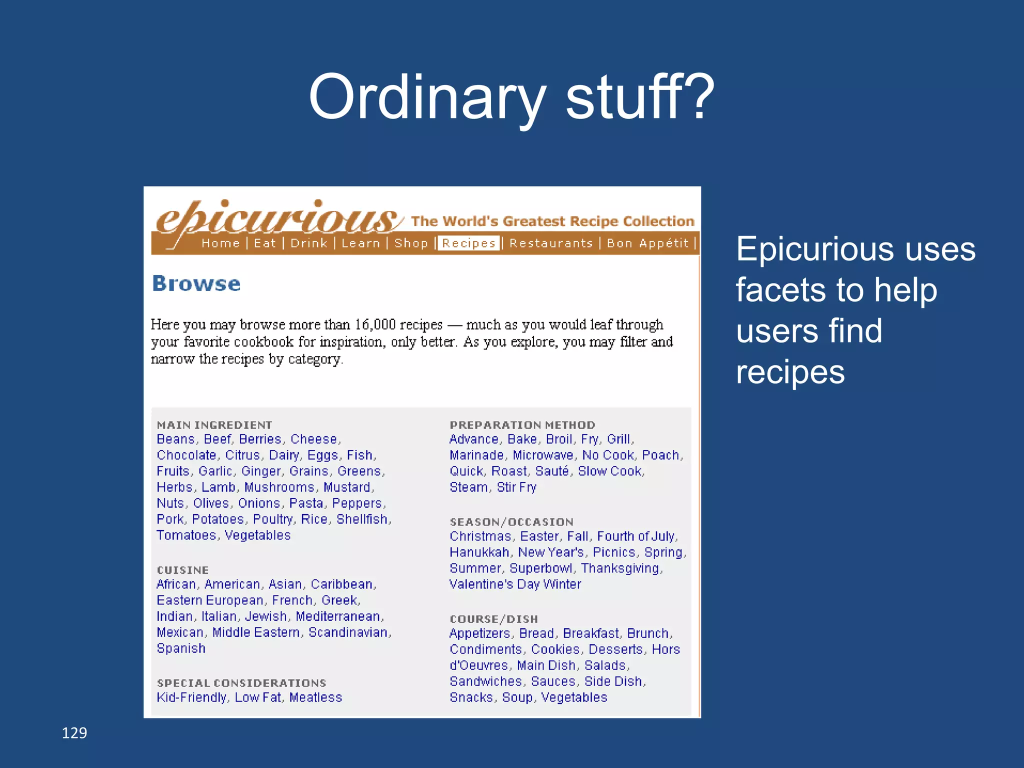 Ordinary stuff?

                        Epicurious uses
                        facets to help
                        users find
                        recipes




129
 