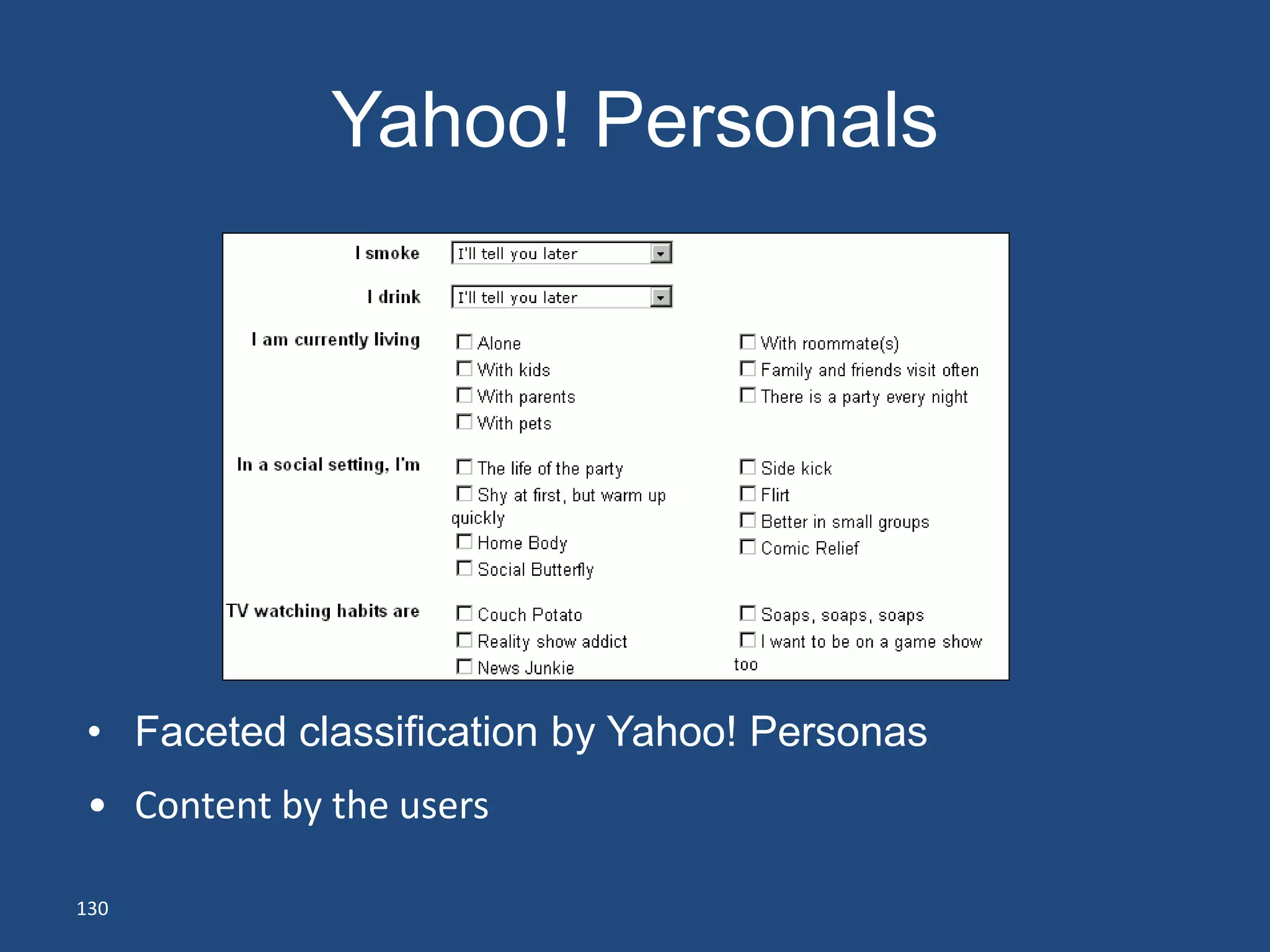 Yahoo! Personals




• Faceted classification by Yahoo! Personas
• Content by the users

130
 