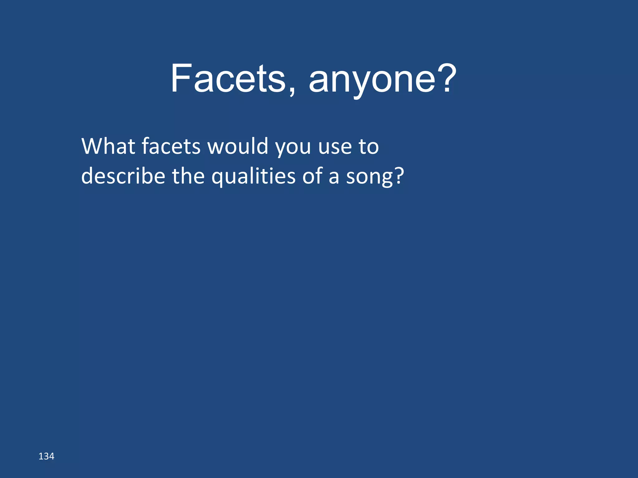 Facets, anyone?
      What facets would you use to
      describe the qualities of a song?




134
 