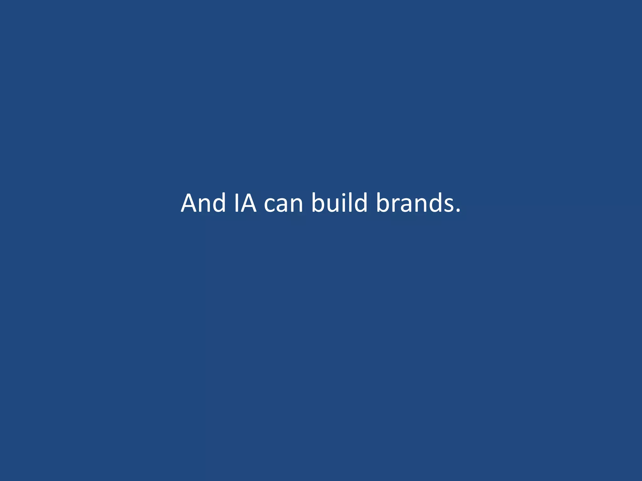 And IA can build brands.
 