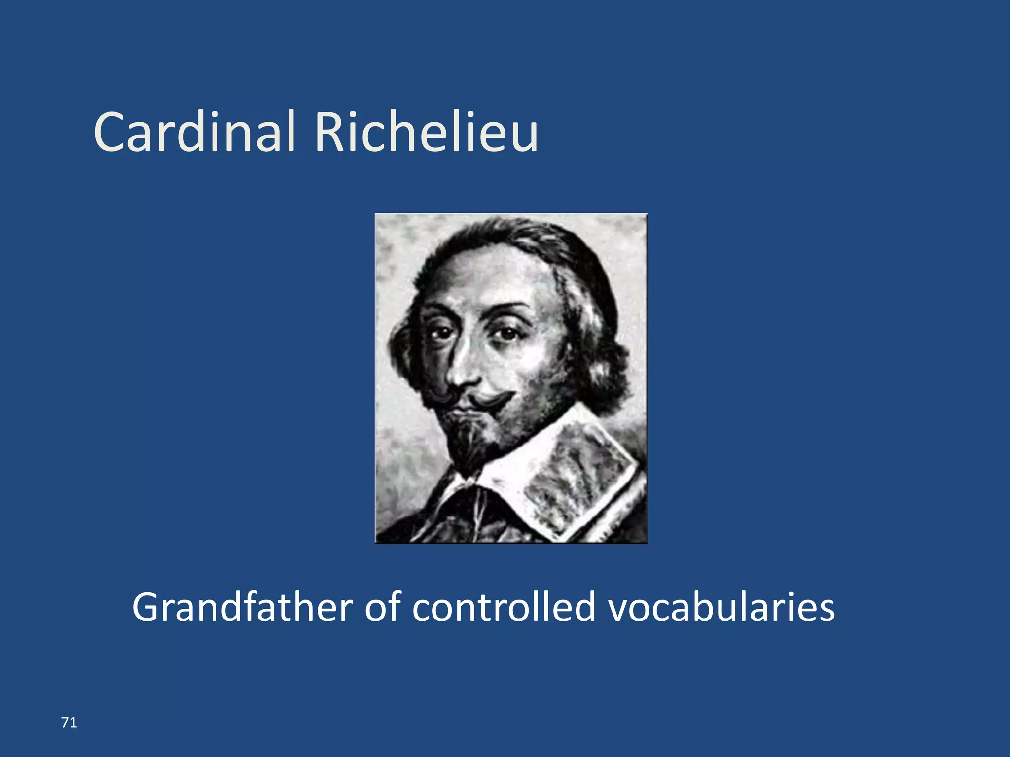 Cardinal Richelieu




      Grandfather of controlled vocabularies

71
 