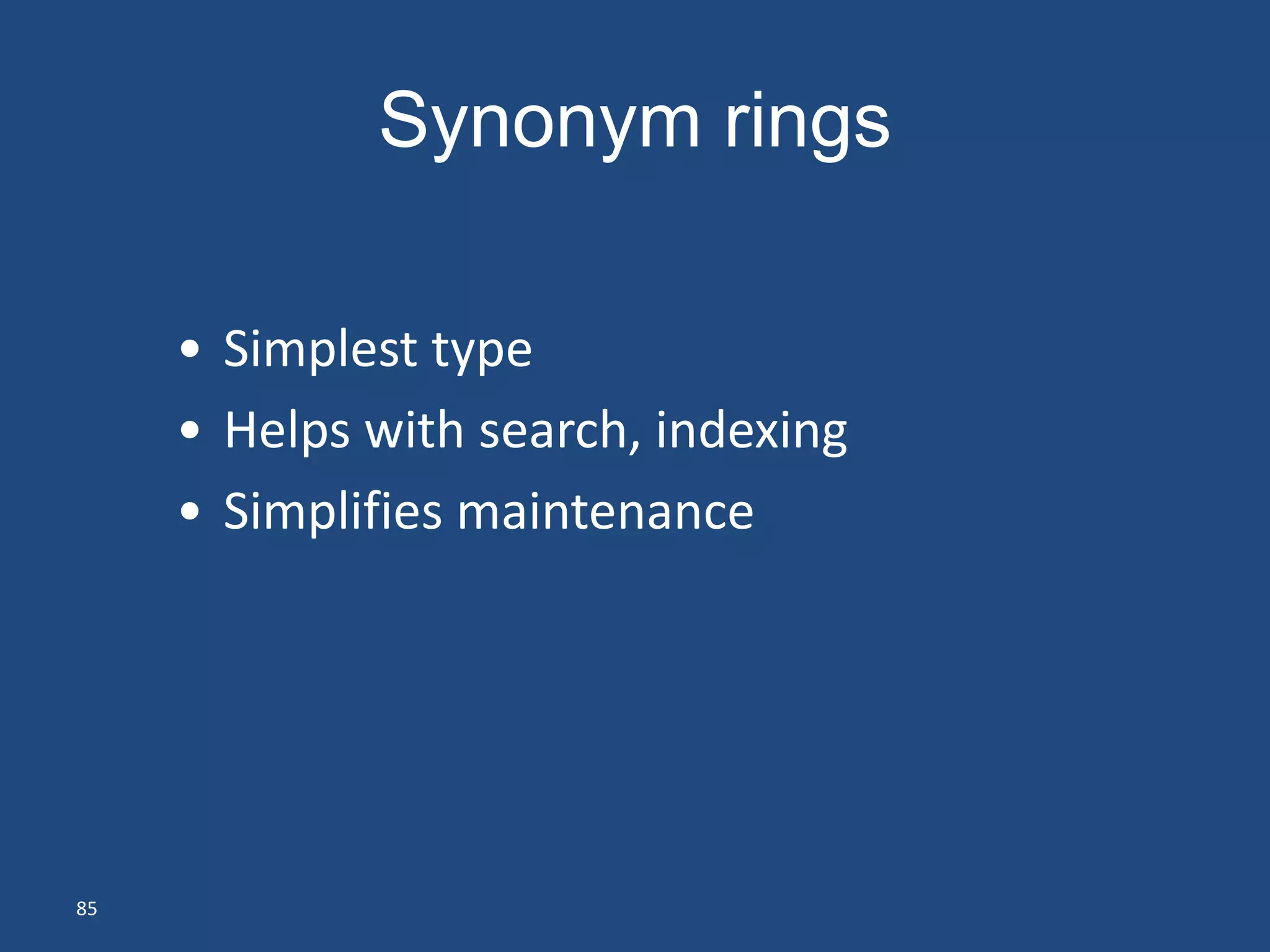 Synonym rings

     • Simplest type
     • Helps with search, indexing
     • Simplifies maintenance




85
 