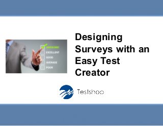 Slide 1
Title
Designing
Surveys with an
Easy Test
Creator
 