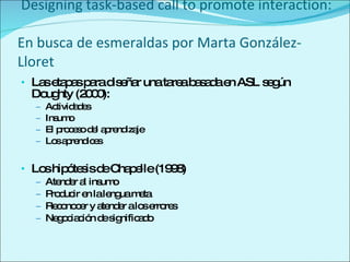   Designing task-based call to promote interaction:  En busca de esmeraldas por Marta  González-Lloret ,[object Object],[object Object],[object Object],[object Object],[object Object],[object Object],[object Object],[object Object],[object Object],[object Object]