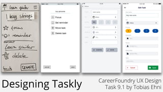 Designing Taskly CareerFoundry UX Design
Task 9.1 by Tobias Ehni
 