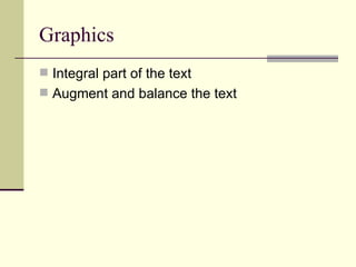Graphics Integral part of the text Augment and balance the text 