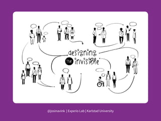 1Designing the Invisible | @josinavink
@josinavink | Experio Lab | Karlstad University
 