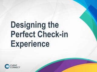 Designing the
Perfect Check-in
Experience
 