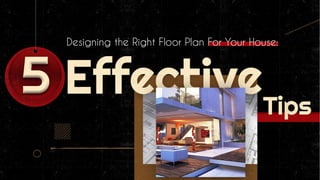 Designing the right floor plan for your house: 5 effective tips