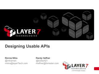 Designing Usable APIs
Ronnie Mitra
@mitraman
rmitra@layer7tech.com

Randy Heffner
@biztech21
rheffner@forrester.com

 