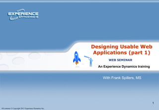 An Experience Dynamics training   WEB SEMINAR With Frank Spillers, MS Designing Usable Web Applications (part 1) 
