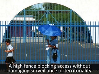 A high fence blocking access without
damaging surveillance or territoriality
 
