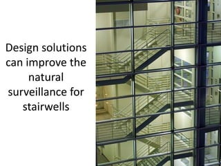 Design solutions
can improve the
     natural
surveillance for
   stairwells
 