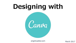 Designing with
March 2017angelicaaltar.com
 