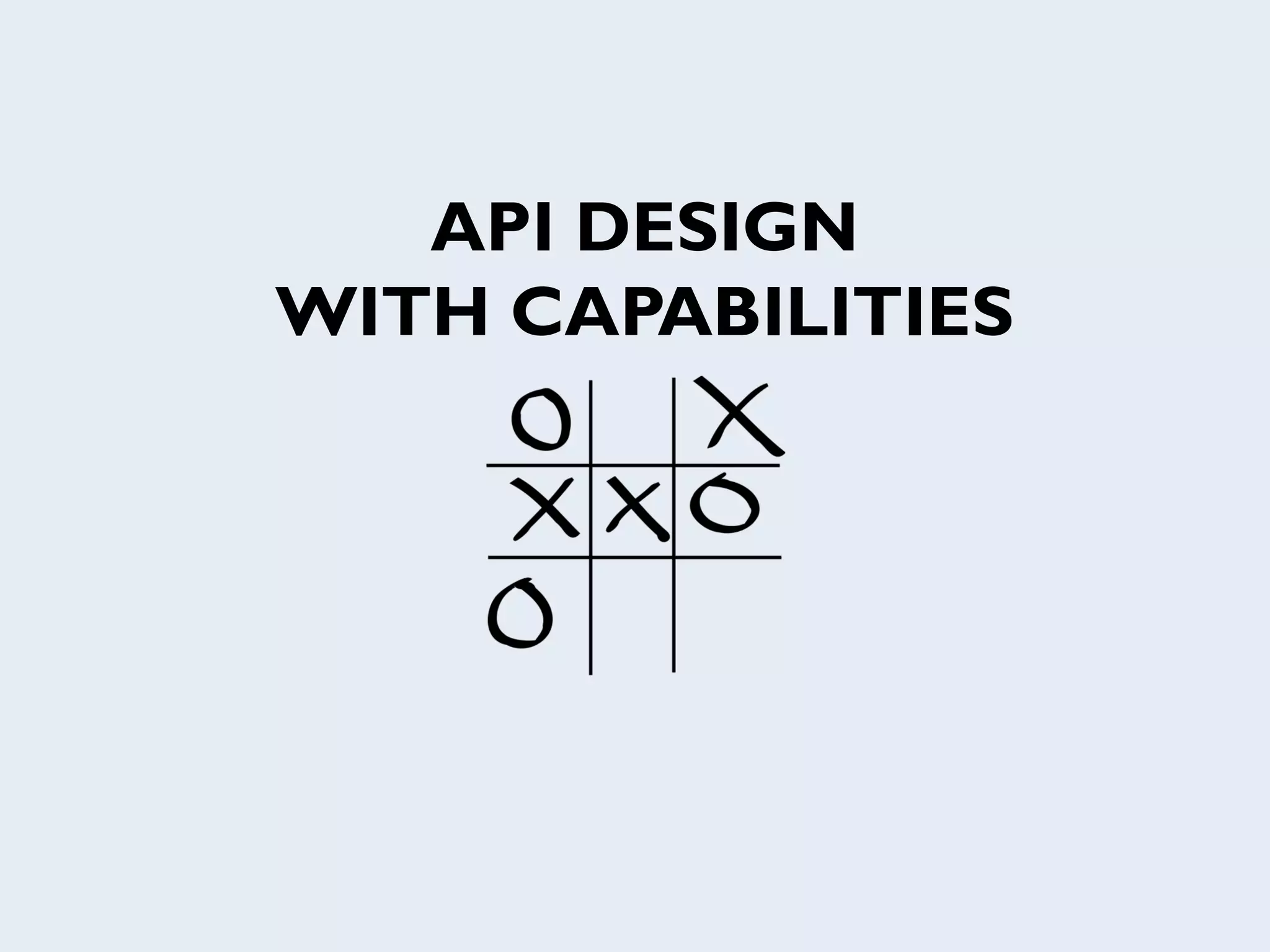 API DESIGN
WITH CAPABILITIES
 