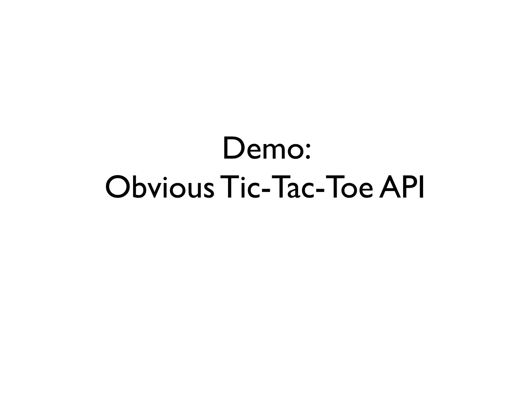 Demo:
ObviousTic-Tac-Toe API
 