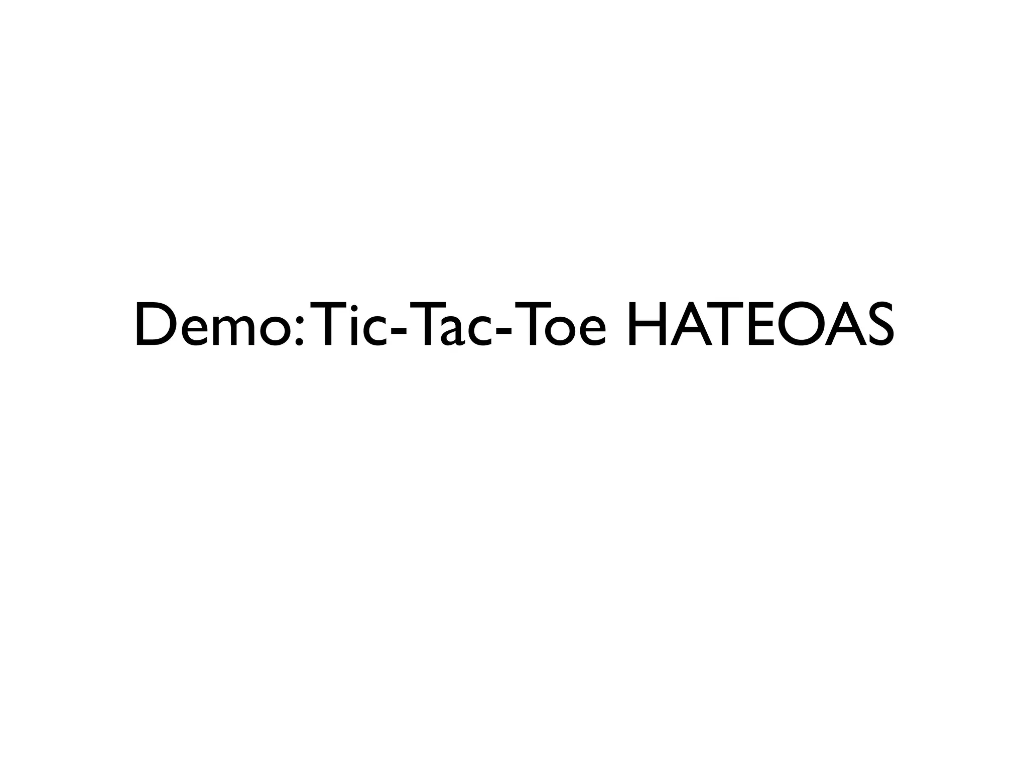 Demo:Tic-Tac-Toe HATEOAS
 