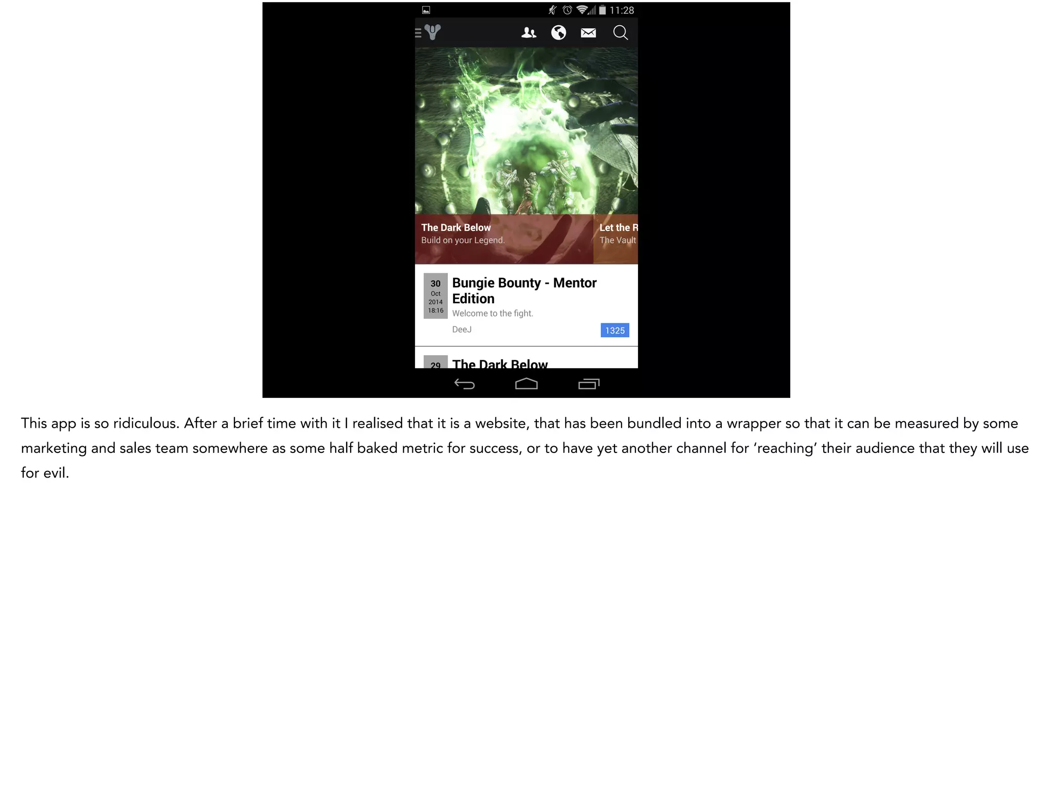 This app is so ridiculous. After a brief time with it I realised that it is a website, that has been bundled into a wrapper so that it can be measured by some
marketing and sales team somewhere as some half baked metric for success, or to have yet another channel for ‘reaching’ their audience that they will use
for evil.
 