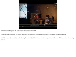 It’s not even in the game - the main context of where I would want it.
It gets worse, as I mentioned, this content, which is the story behind the characters within the game is inaccessible from within the game.
And I have scoured, scoured the interface looking for some kind of hidden link but there is nothing, I cannot find out any of this information without using
this app.
 