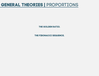 General Theories | Proportions

The Golden Ratio.

The Fibonacci Sequence.

 
