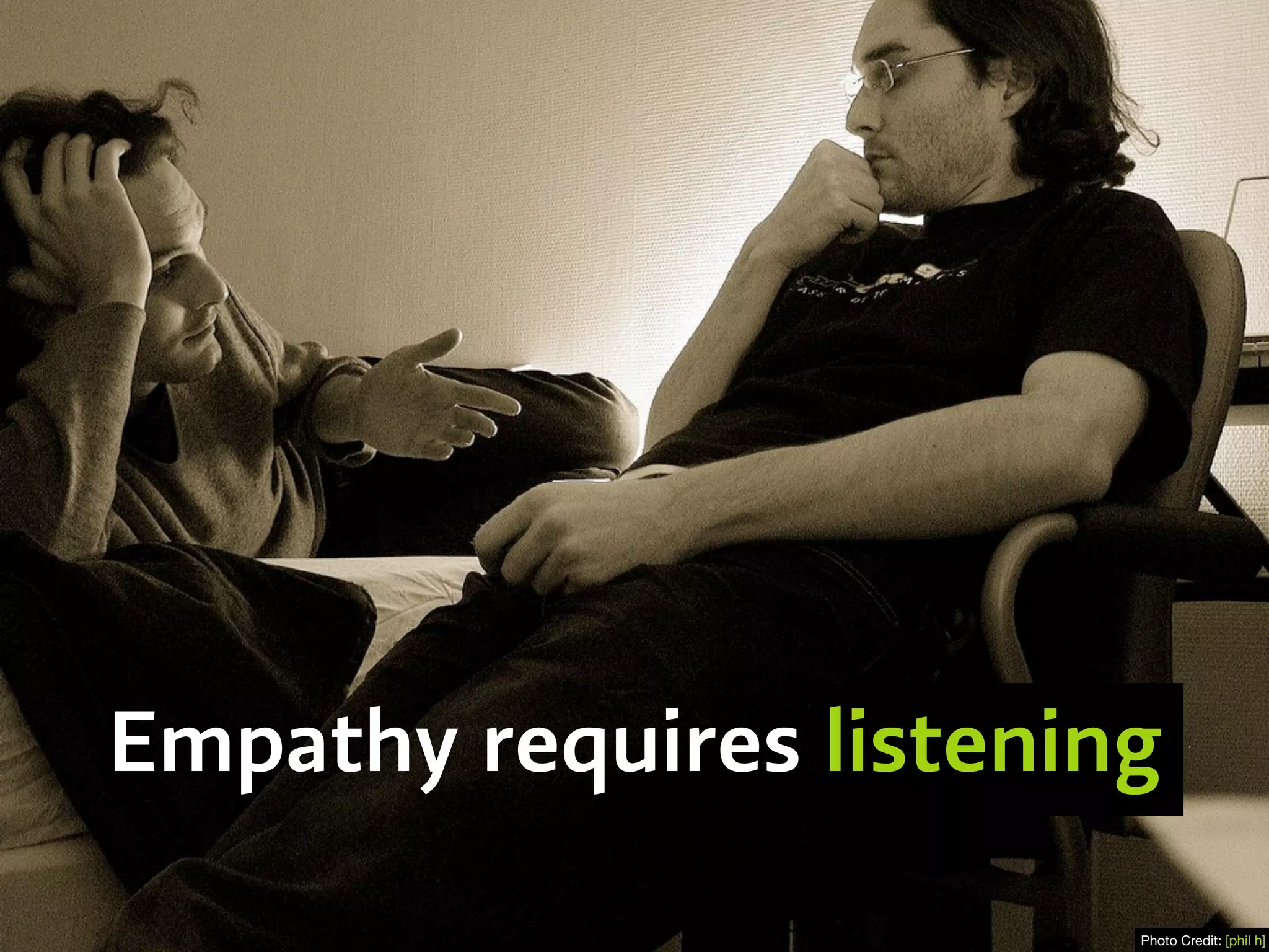 Empathy requires listening
Photo Credit: [phil h]
 