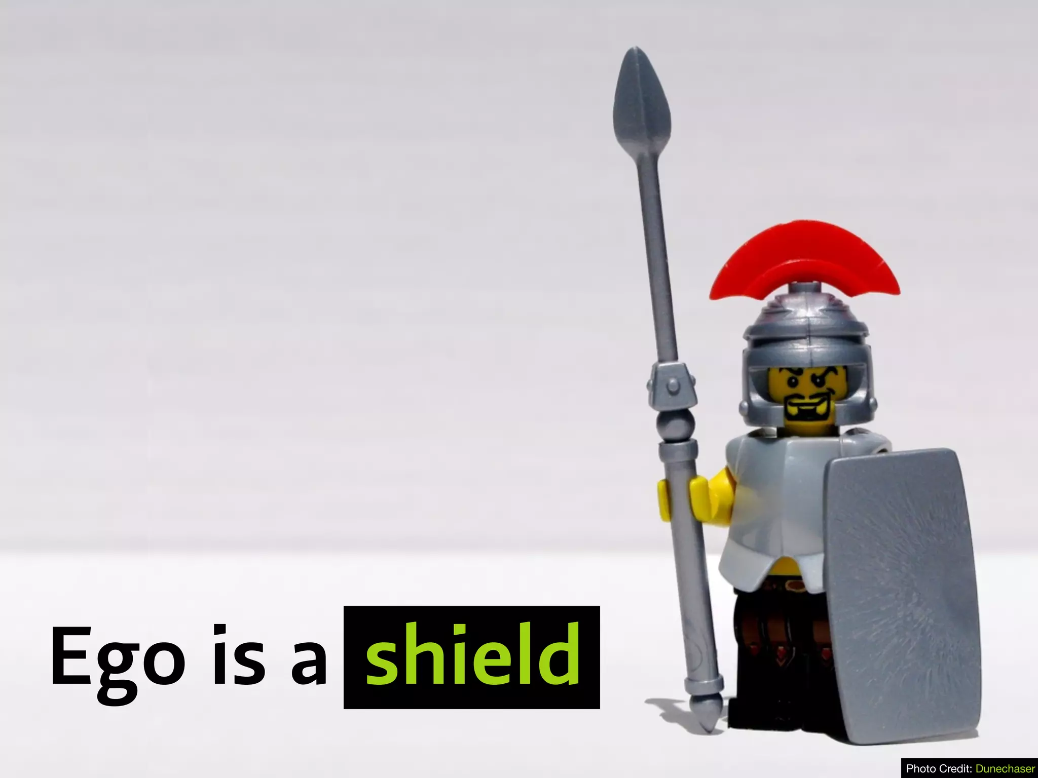 Ego is a shield
Photo Credit: Dunechaser
 