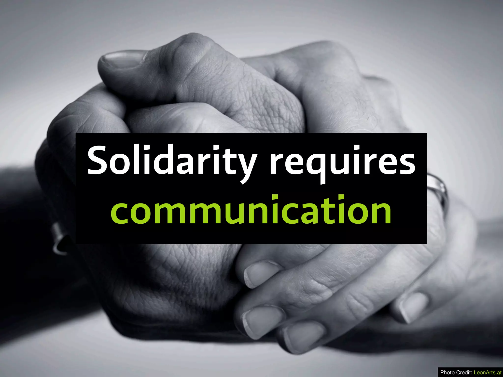 Solidarity requires
communication
Photo Credit: LeonArts.at
 