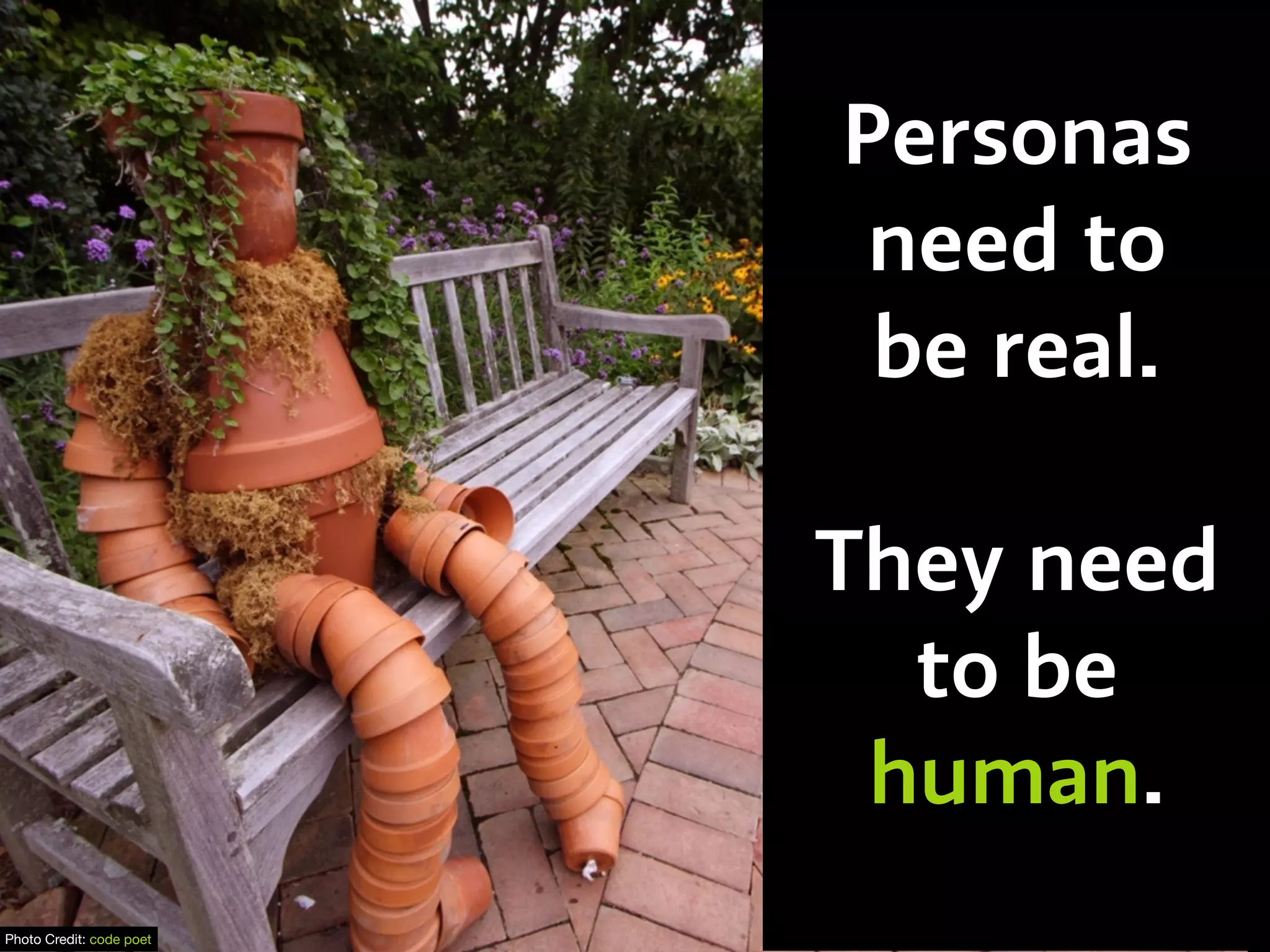 Personas
need to
be real.
They need
to be
human.
Photo Credit: code poet
 
