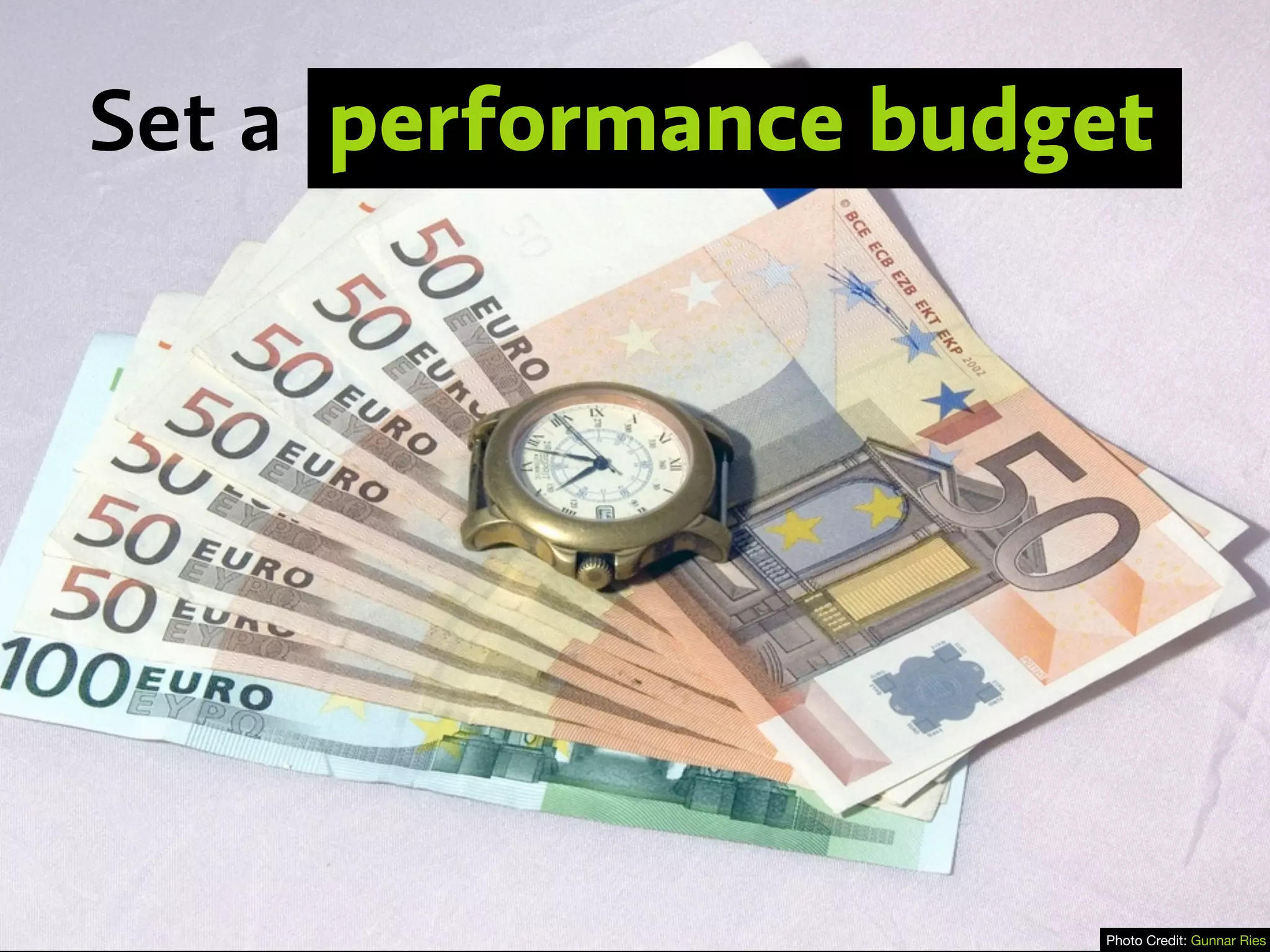 Set a performance budget
Photo Credit: Gunnar Ries
 