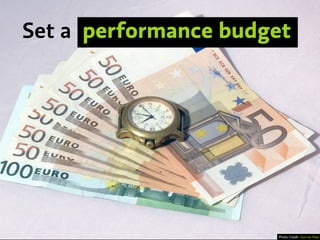 Set a performance budget
Photo Credit: Gunnar Ries
 
