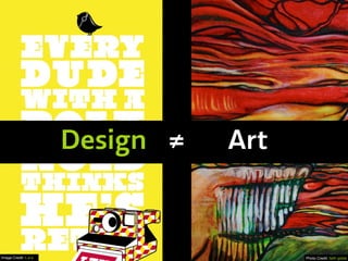 Design ≠ Art _
Photo Credit: faith gobleImage Credit: L.e.e
 