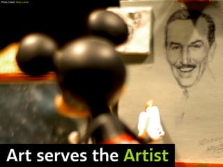 Art serves the Artist
Photo Credit: Abby Lanes
 