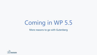 Coming in WP 5.5
More reasons to go with Gutenberg
 