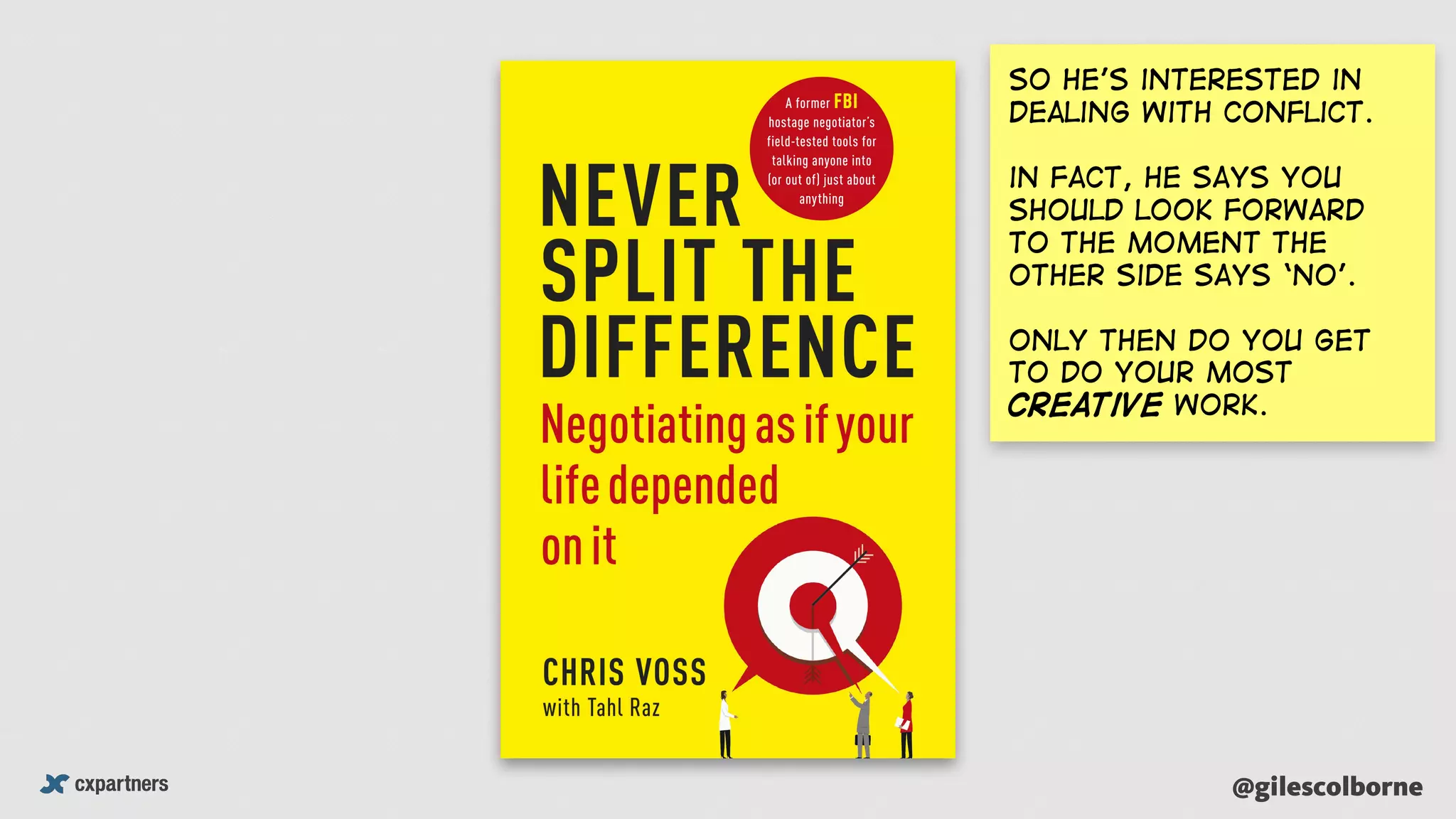 @gilescolborne
So he’s interested in
dealing with conflict.
in fact, He says you
should look forward
to the moment the
other side says ‘no’.
Only then do you get
to do your most
creative work.
 