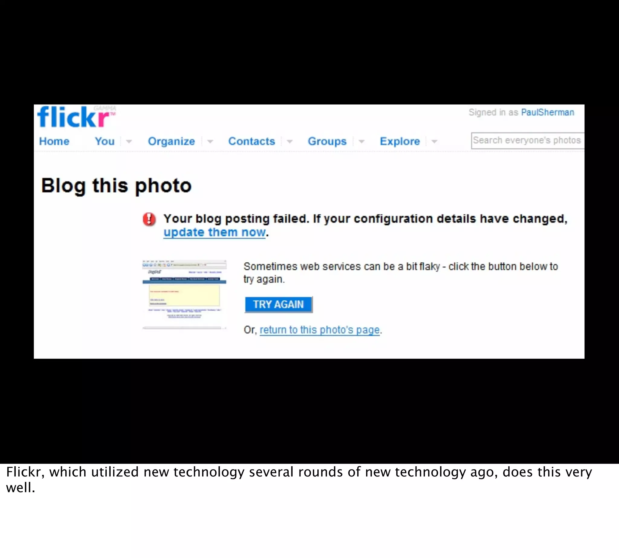 Flickr, which utilized new technology several rounds of new technology ago, does this very
well.
 