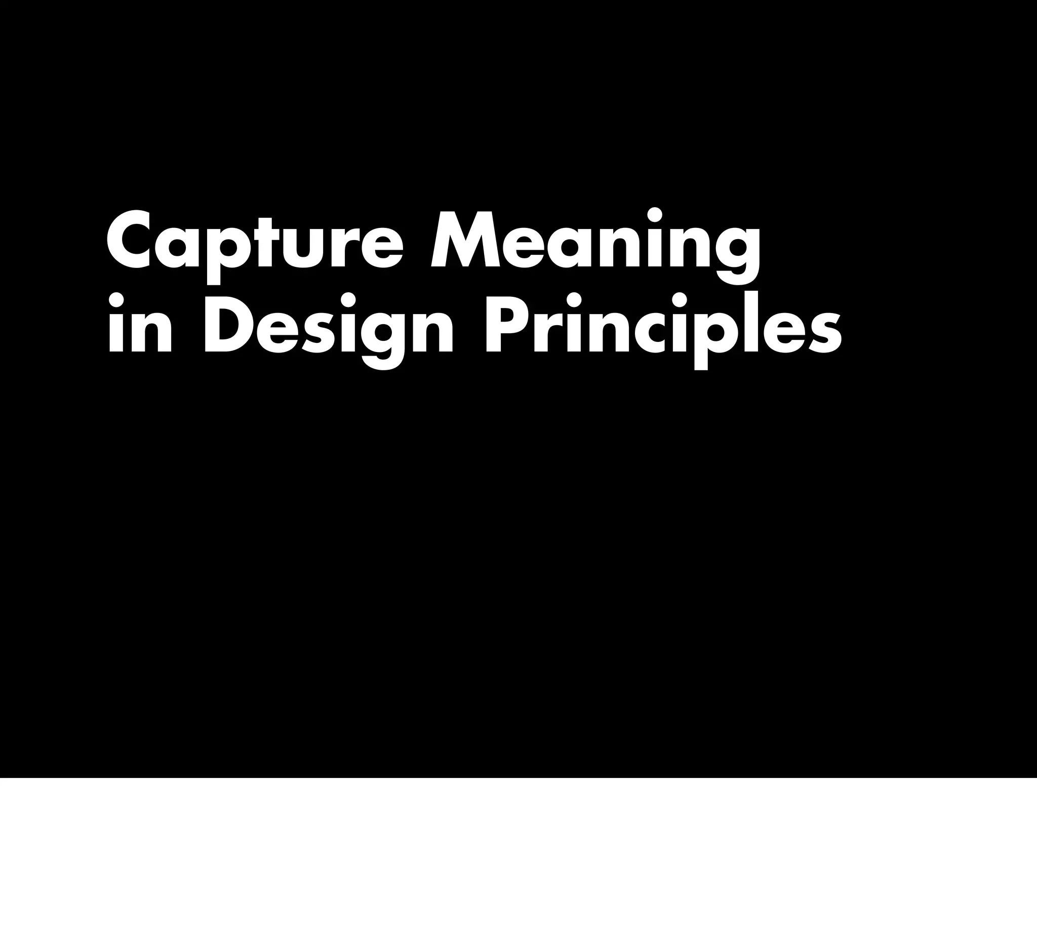 Capture Meaning
in Design Principles
 