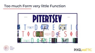 Too much Form very little Function
 