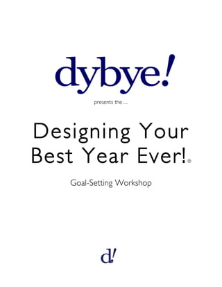 presents the…




Designing Your
Best Year Ever!            ®



   Goal-Setting Workshop
 