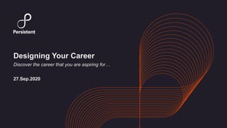 Designing Your Career
Discover the career that you are aspiring for…
27.Sep.2020
 