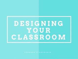 Designing your Classroom by Bernard Pierorazio