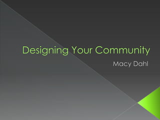 Designing Your Community Macy Dahl 