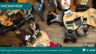 Great way to instill that what you create might not be leveraged in the long term
HACKATHON
 