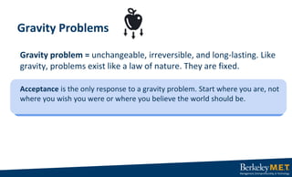 Gravity problem = unchangeable, irreversible, and long-lasting. Like
gravity, problems exist like a law of nature. They ar...