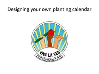 Designing your own planting calendar
 