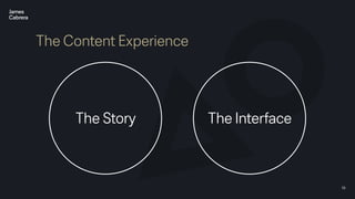 19
The Content Experience
The Story The Interface
 
