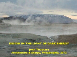 DESIGN IN THE LIGHT OF DARK ENERGY
John Thackara
Architecture & Energy, Philadelphia, 2012
 